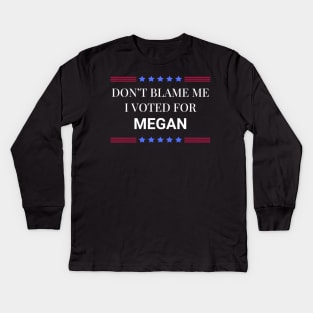 Dont Blame Me I Voted For Megan Kids Long Sleeve T-Shirt